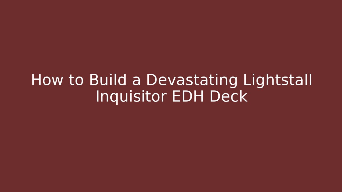 How to Build a Devastating Lightstall Inquisitor EDH Deck
