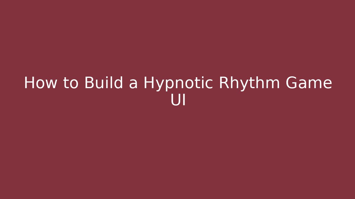 How to Build a Hypnotic Rhythm Game UI