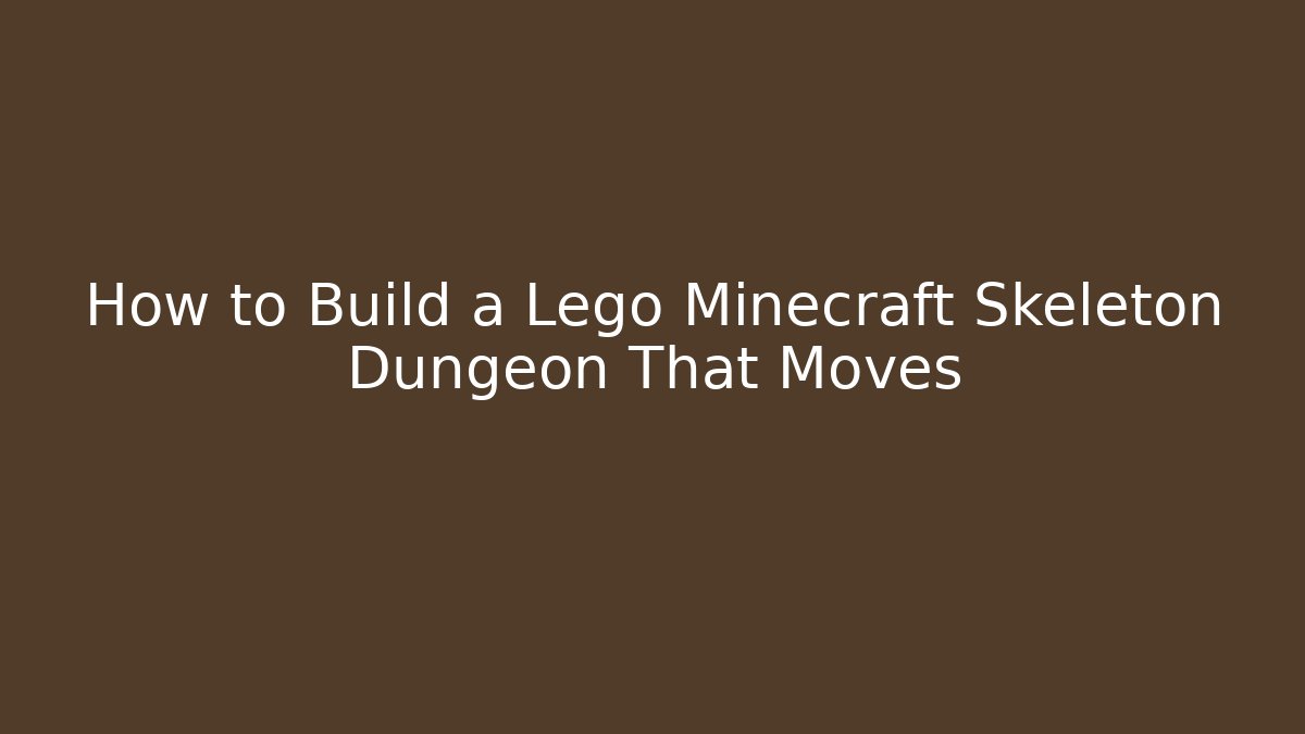 How to Build a Lego Minecraft Skeleton Dungeon That Moves