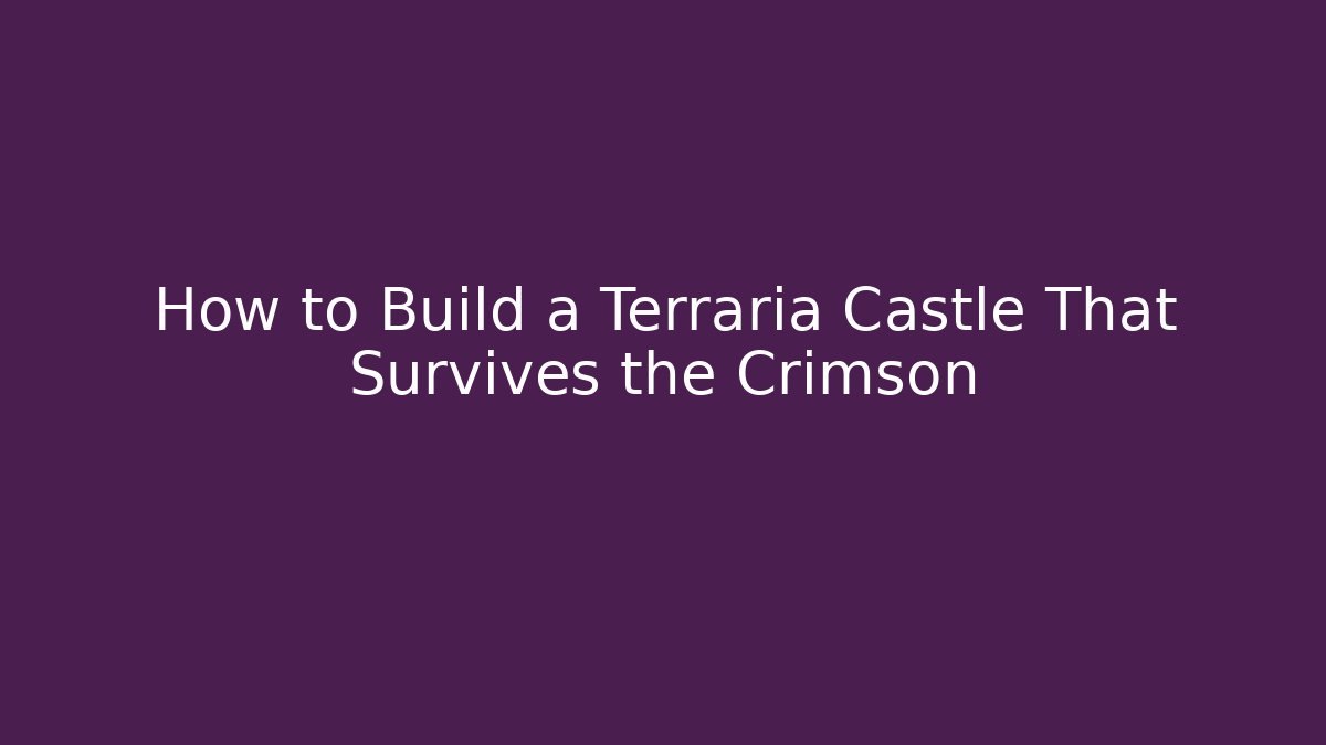 How to Build a Terraria Castle That Survives the Crimson
