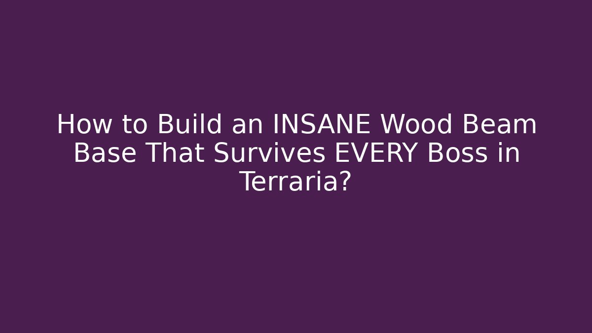 How to Build an INSANE Wood Beam Base That Survives EVERY Boss in Terraria?