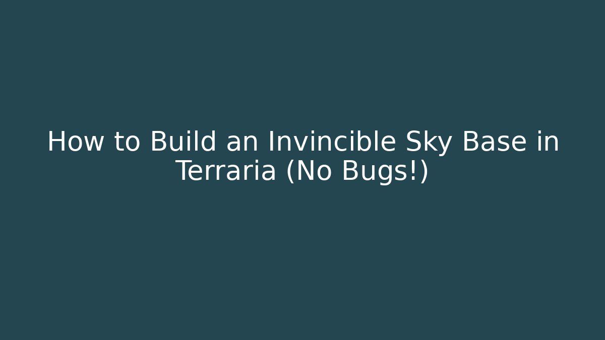 How to Build an Invincible Sky Base in Terraria (No Bugs!)