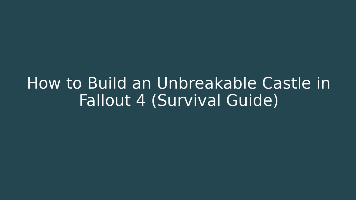 How to Build an Unbreakable Castle in Fallout 4 (Survival Guide)