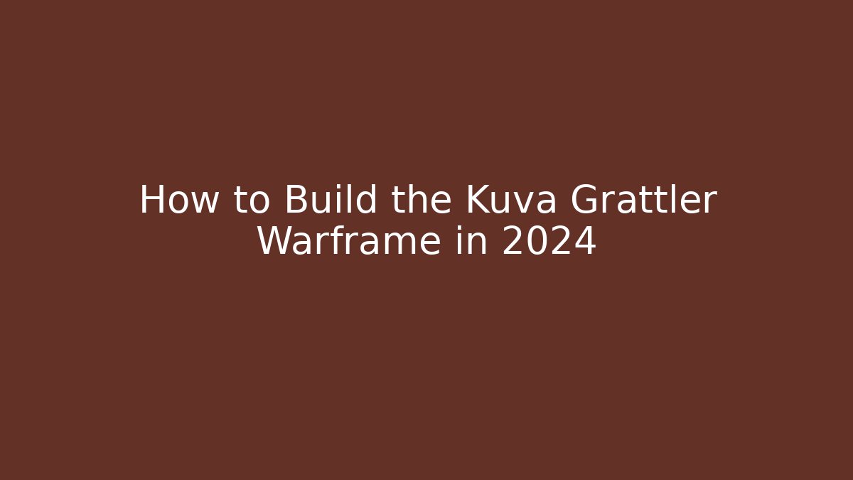 How to Build the Kuva Grattler Warframe in 2024