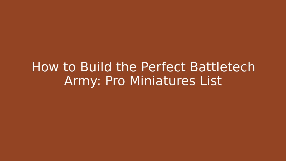 How to Build the Perfect Battletech Army: Pro Miniatures List