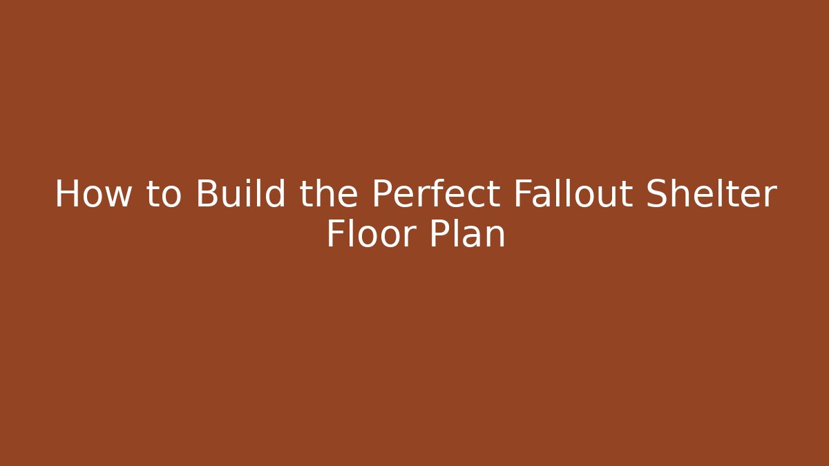 How to Build the Perfect Fallout Shelter Floor Plan