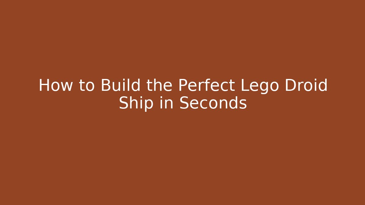 How to Build the Perfect Lego Droid Ship in Seconds