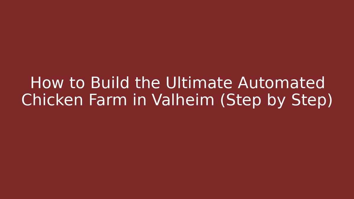 How to Build the Ultimate Automated Chicken Farm in Valheim (Step by Step)