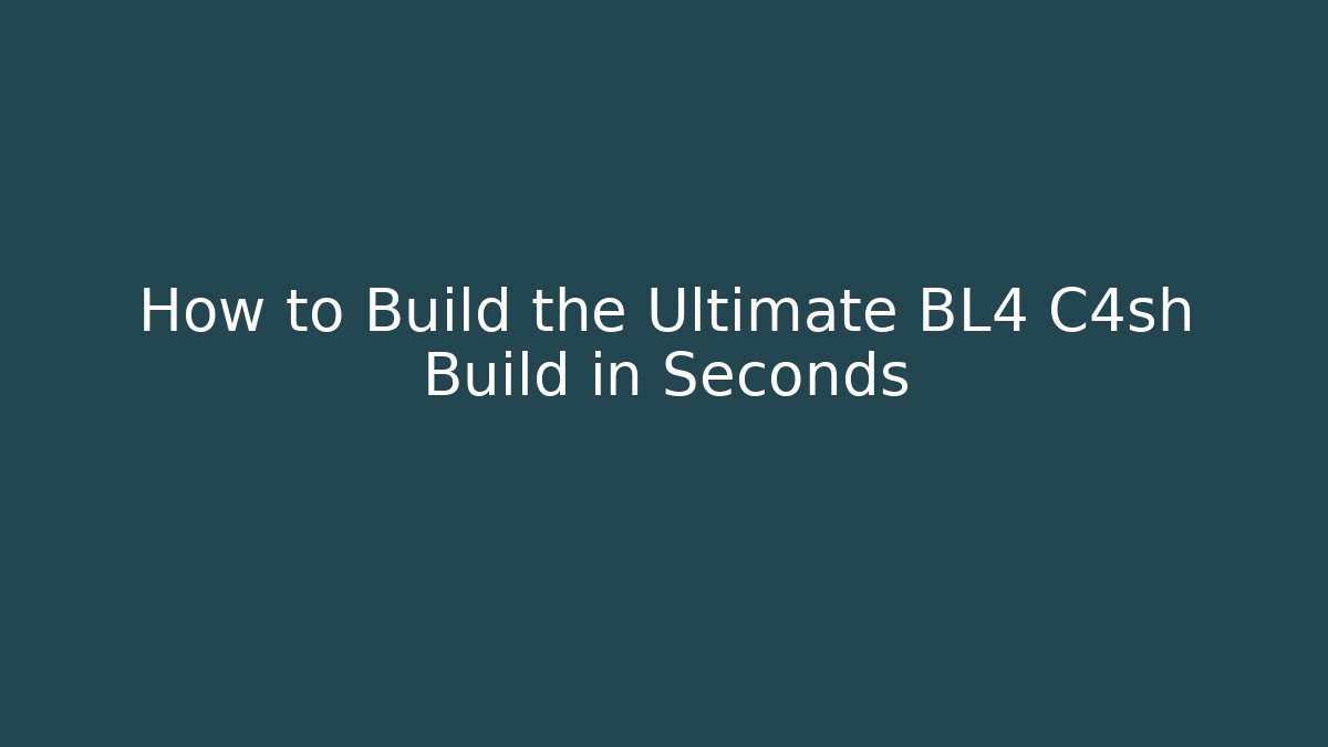 How to Build the Ultimate BL4 C4sh Build in Seconds