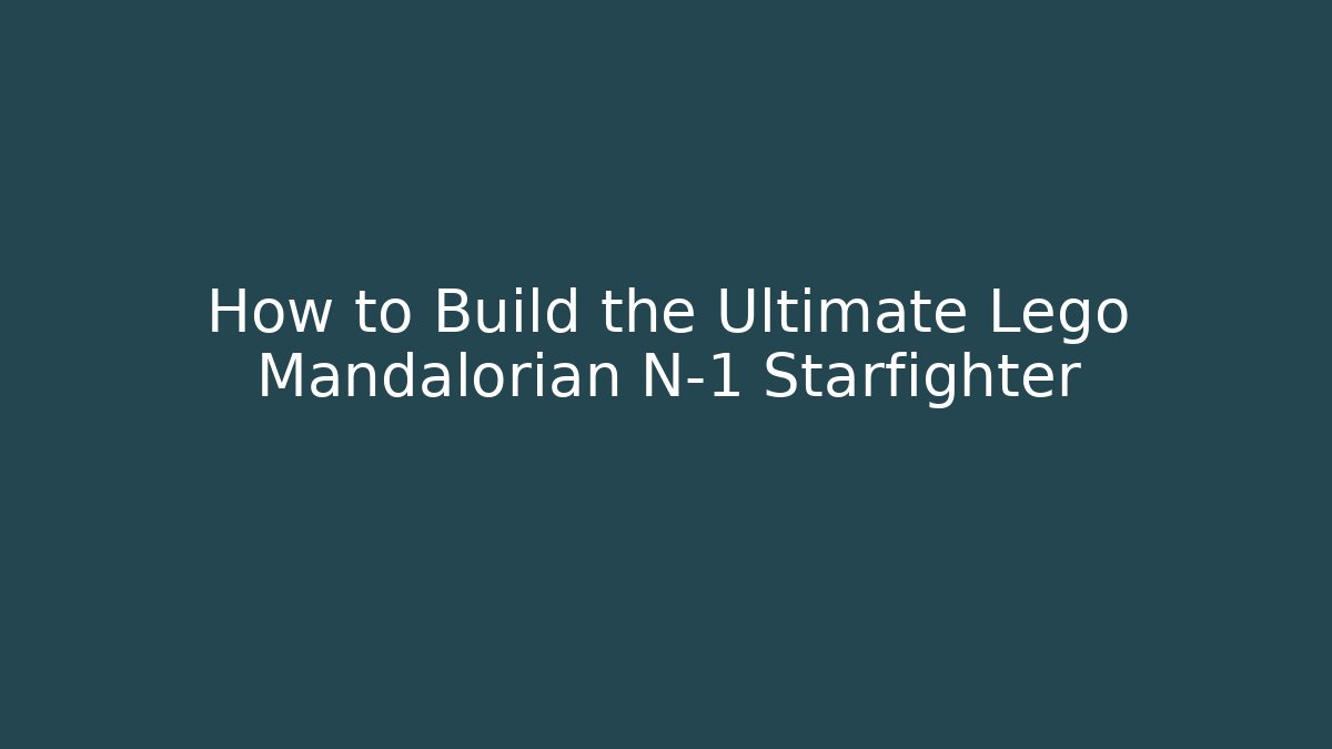 How to Build the Ultimate Lego Mandalorian N-1 Starfighter - Critter Realm