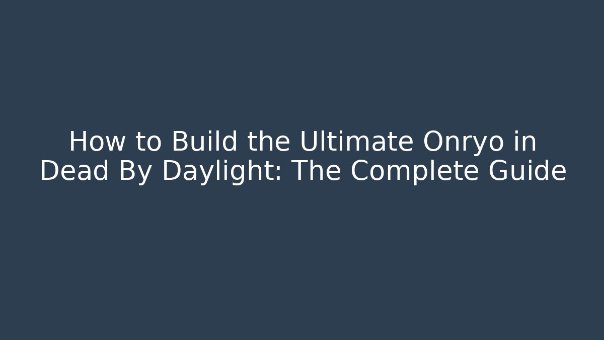 How to Build the Ultimate Onryo in Dead By Daylight: The Complete Guide - Critter Realm