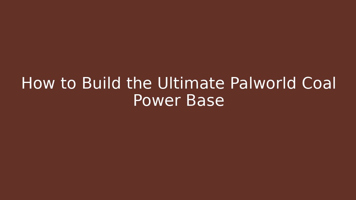 How to Build the Ultimate Palworld Coal Power Base - Critter Realm