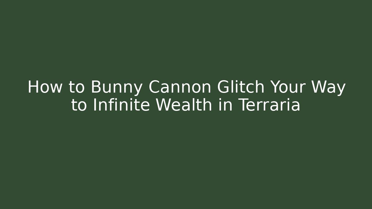 How to Bunny Cannon Glitch Your Way to Infinite Wealth in Terraria