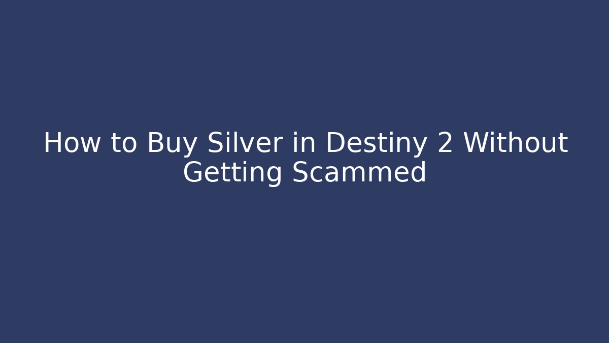How to Buy Silver in Destiny 2 Without Getting Scammed
