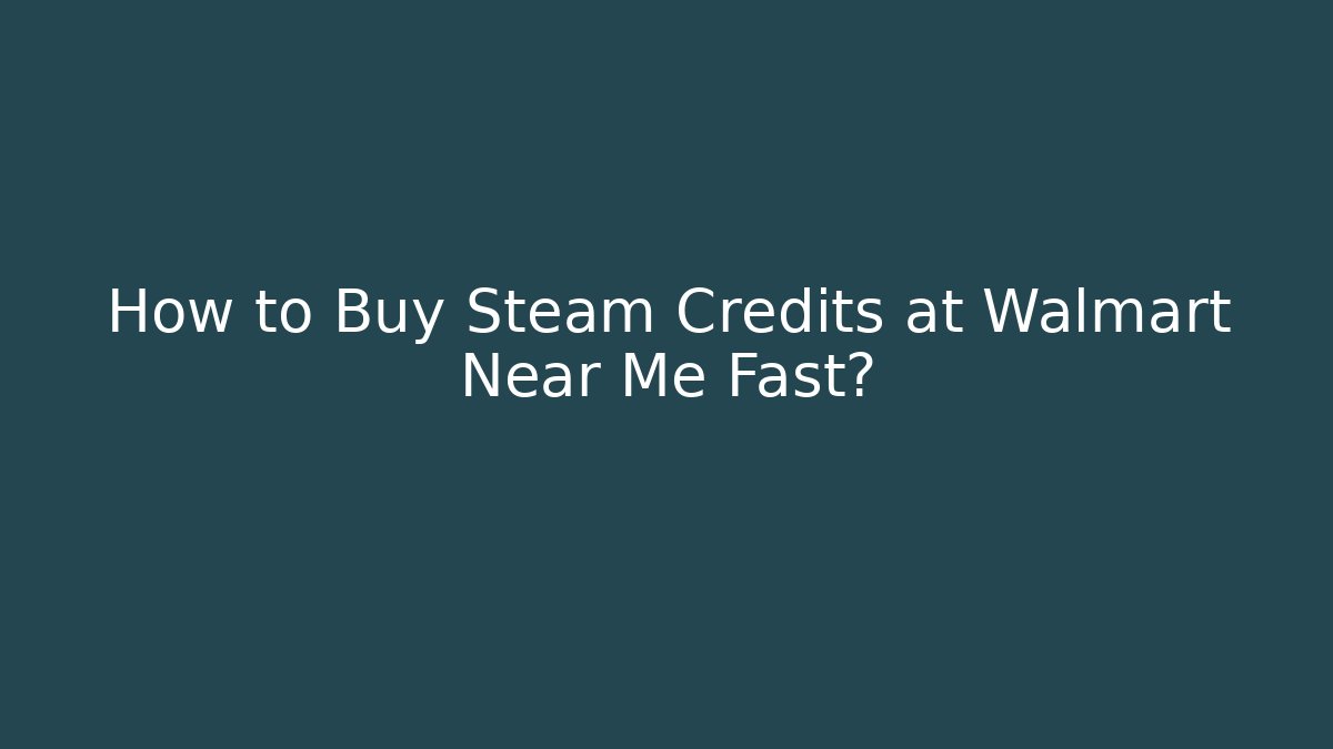 How to Buy Steam Credits at Walmart Near Me Fast? - Critter Realm