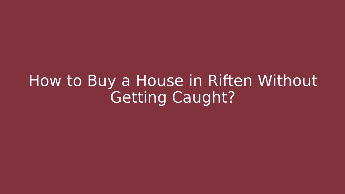 How to Buy a House in Riften Without Getting Caught? - Critter Realm