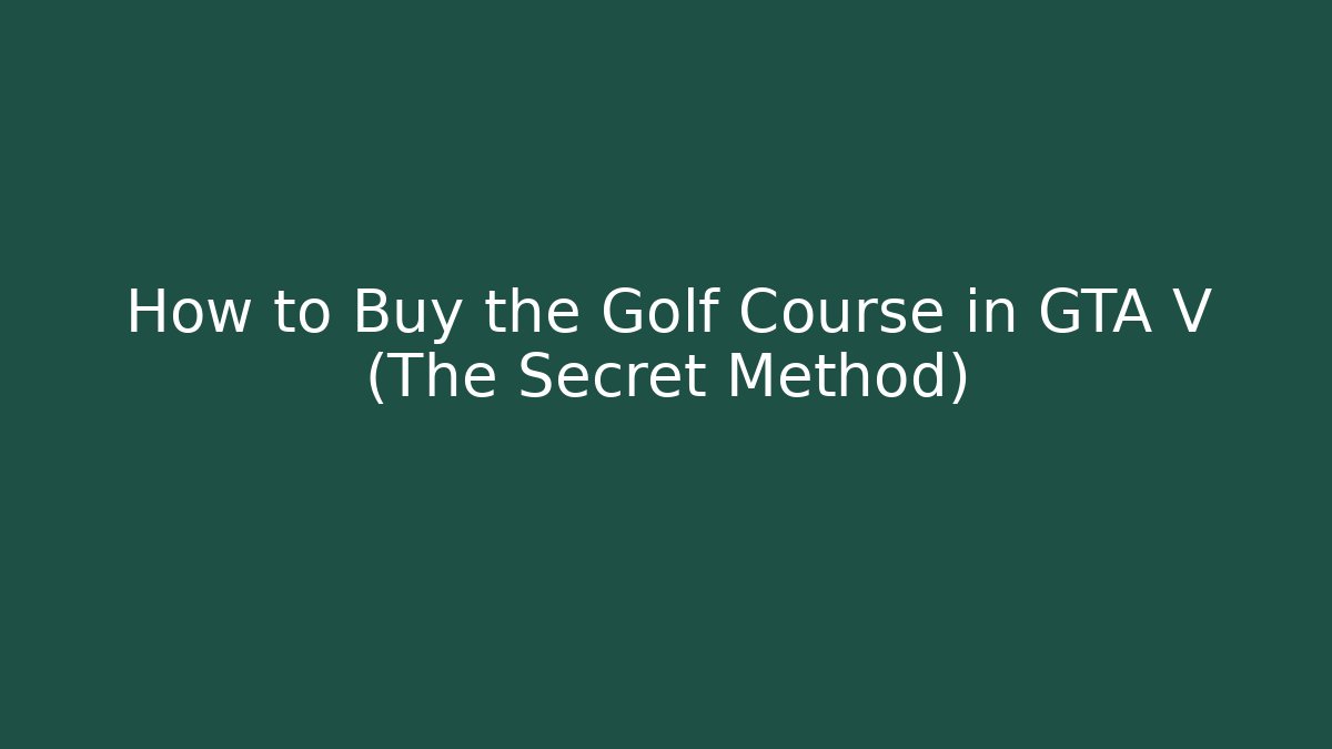 How to Buy the Golf Course in GTA V (The Secret Method)