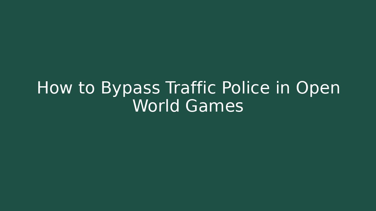 How to Bypass Traffic Police in Open World Games - Critter Realm