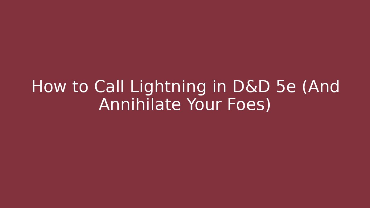 How to Call Lightning in D&D 5e (And Annihilate Your Foes)
