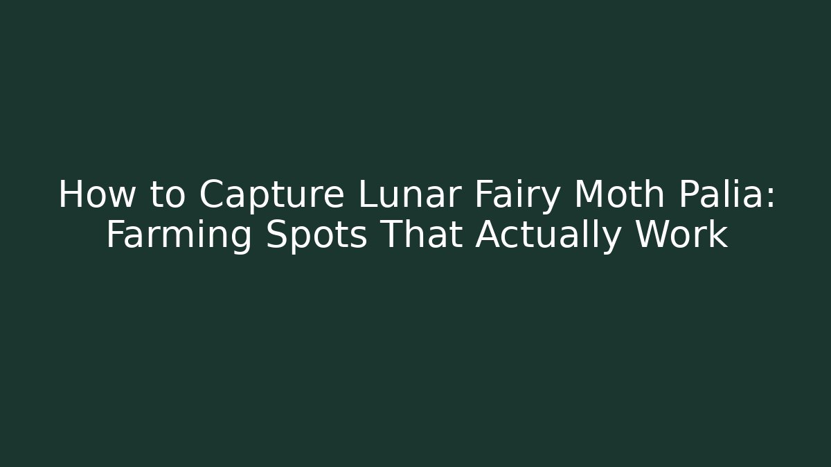 How to Capture Lunar Fairy Moth Palia: Farming Spots That Actually Work