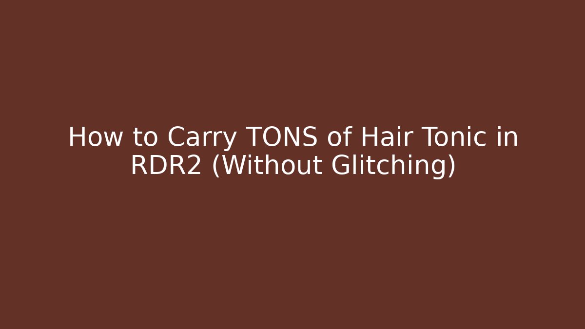How to Carry TONS of Hair Tonic in RDR2 (Without Glitching)