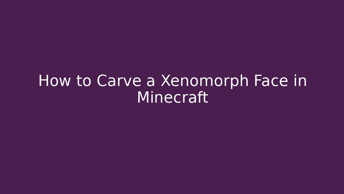 How to Carve a Xenomorph Face in Minecraft - Critter Realm