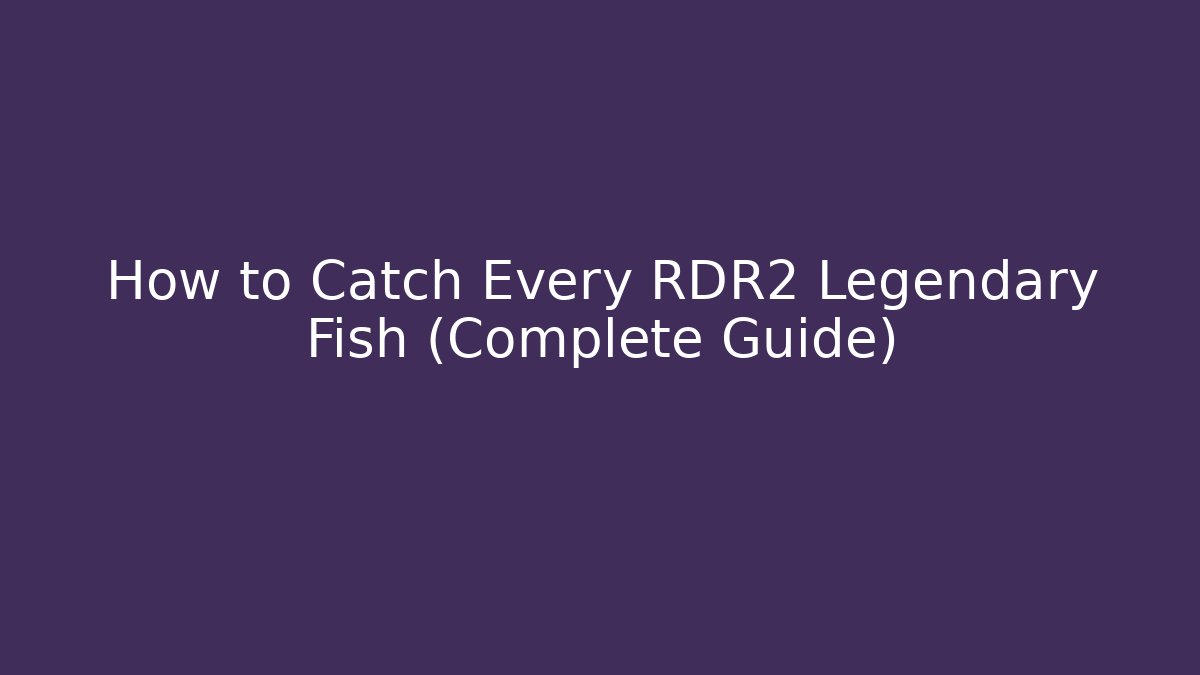 How to Catch Every RDR2 Legendary Fish (Complete Guide) - Critter Realm