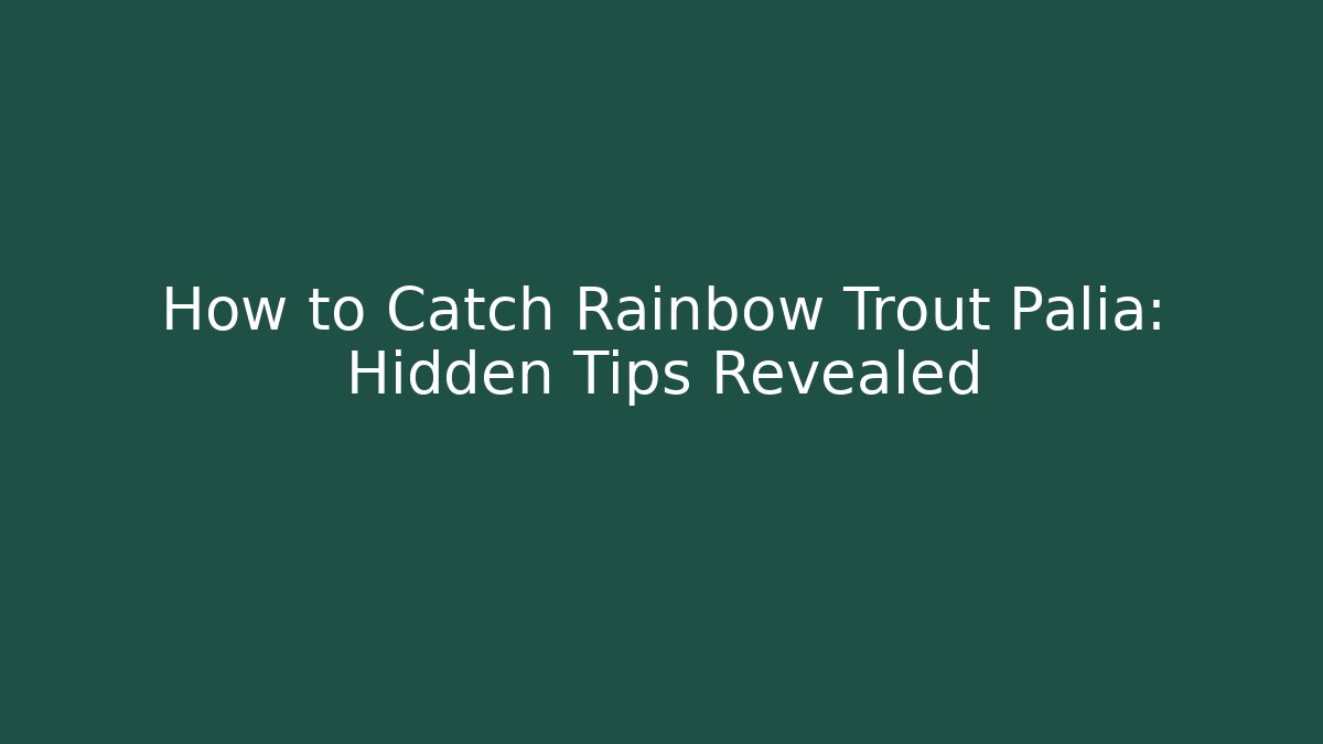 How to Catch Rainbow Trout Palia: Hidden Tips Revealed