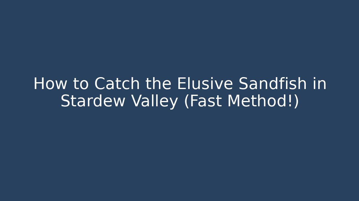 How to Catch the Elusive Sandfish in Stardew Valley (Fast Method!)