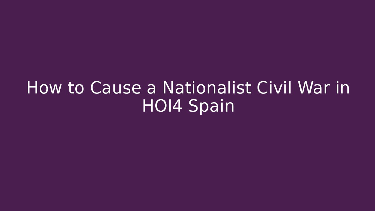 How to Cause a Nationalist Civil War in HOI4 Spain
