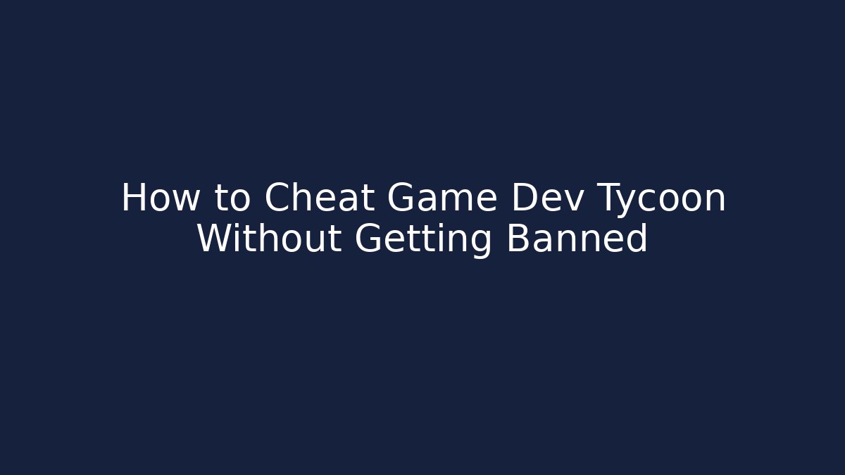 How to Cheat Game Dev Tycoon Without Getting Banned - Critter Realm
