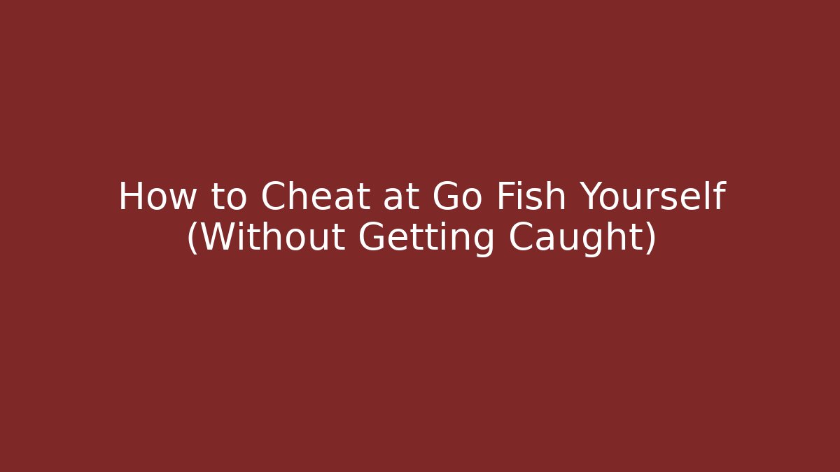 How to Cheat at Go Fish Yourself (Without Getting Caught)