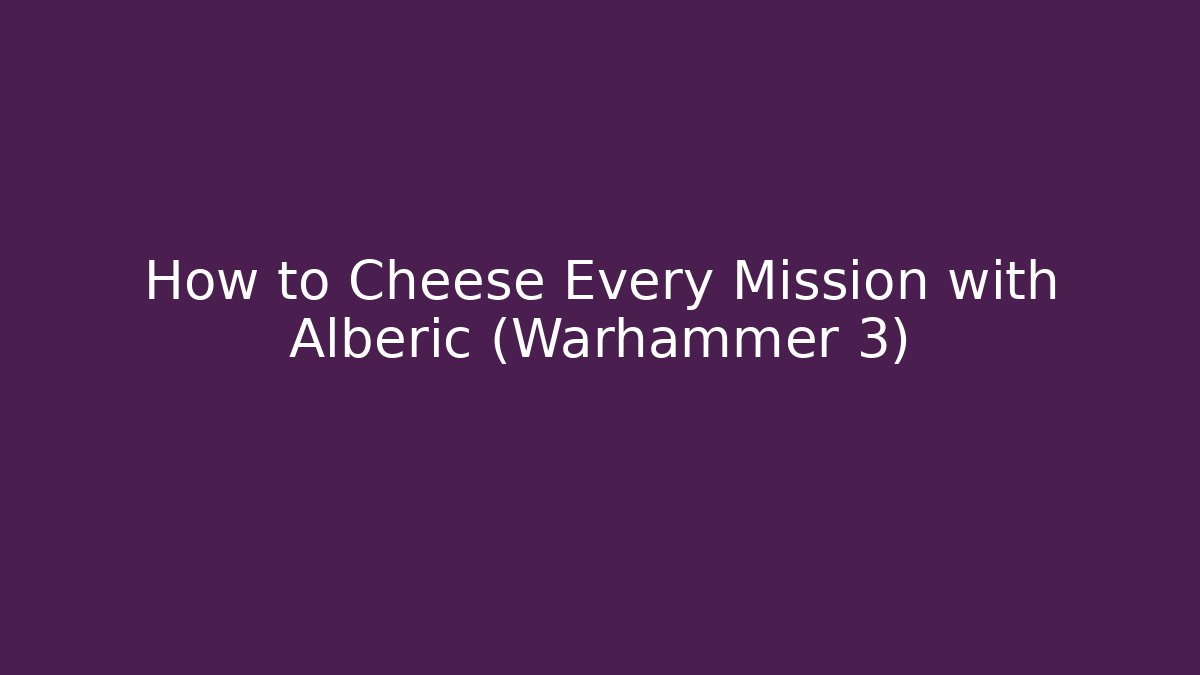 How to Cheese Every Mission with Alberic (Warhammer 3)