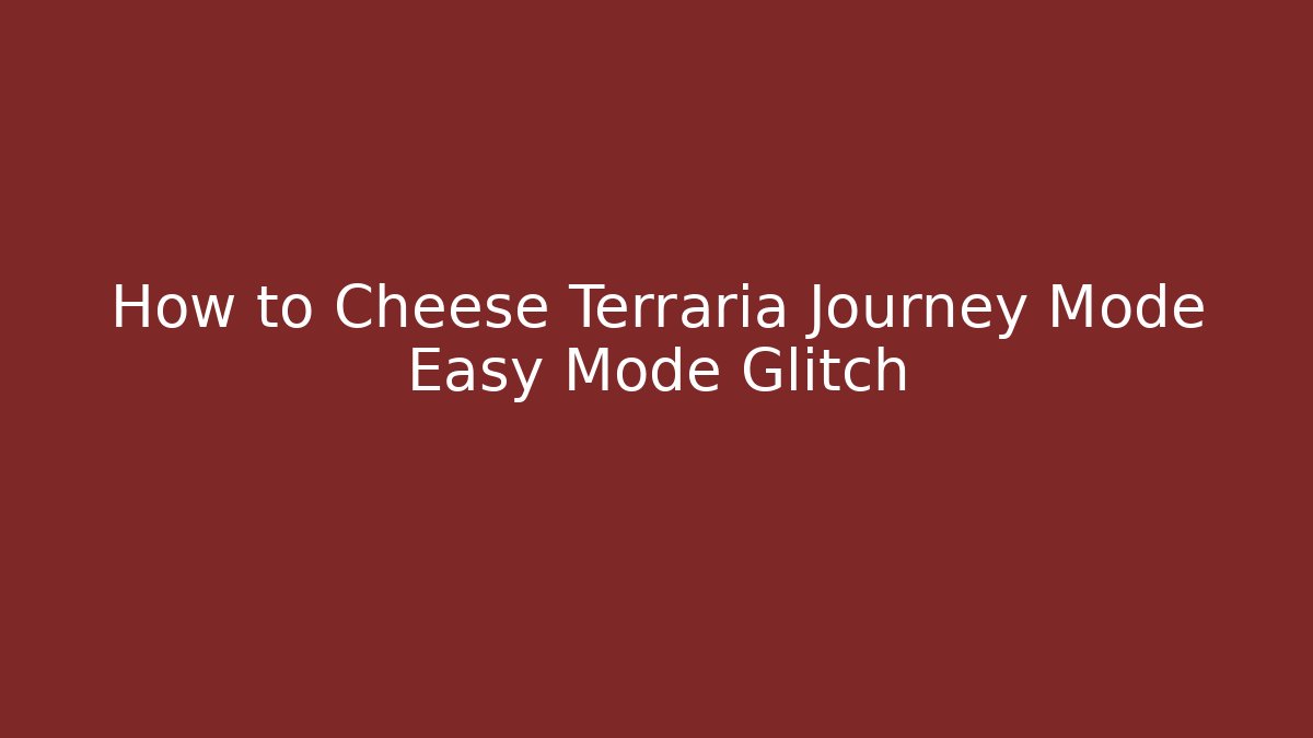 How to Cheese Terraria Journey Mode Easy Mode Glitch
