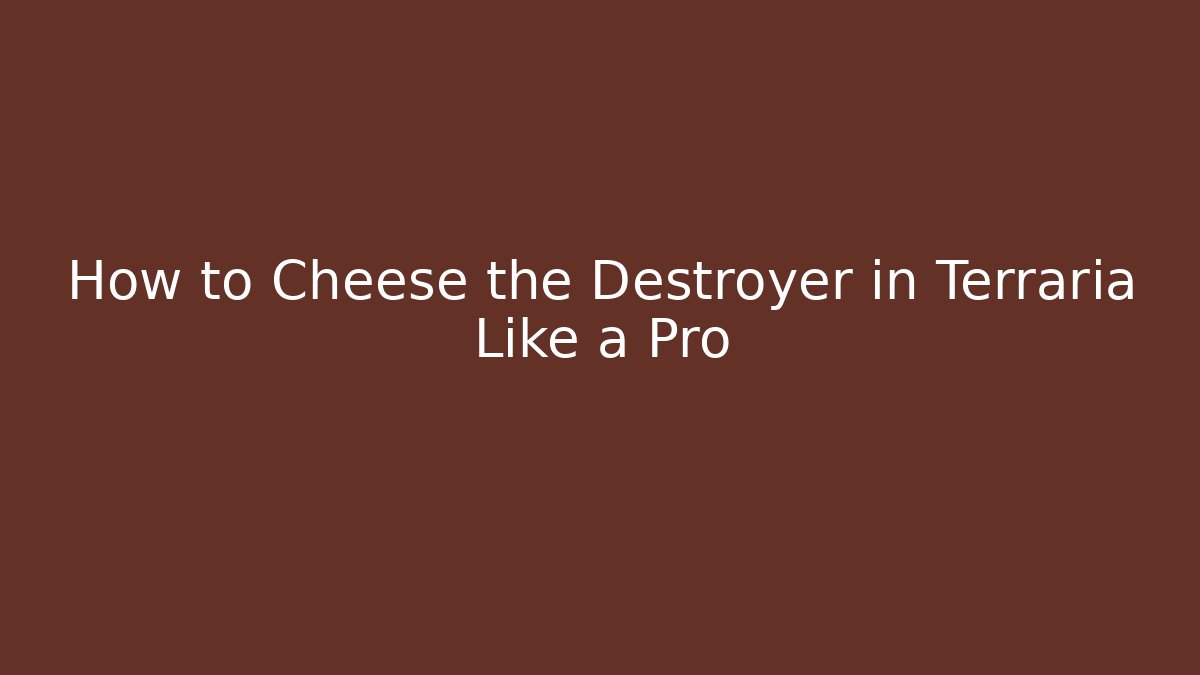 How to Cheese the Destroyer in Terraria Like a Pro