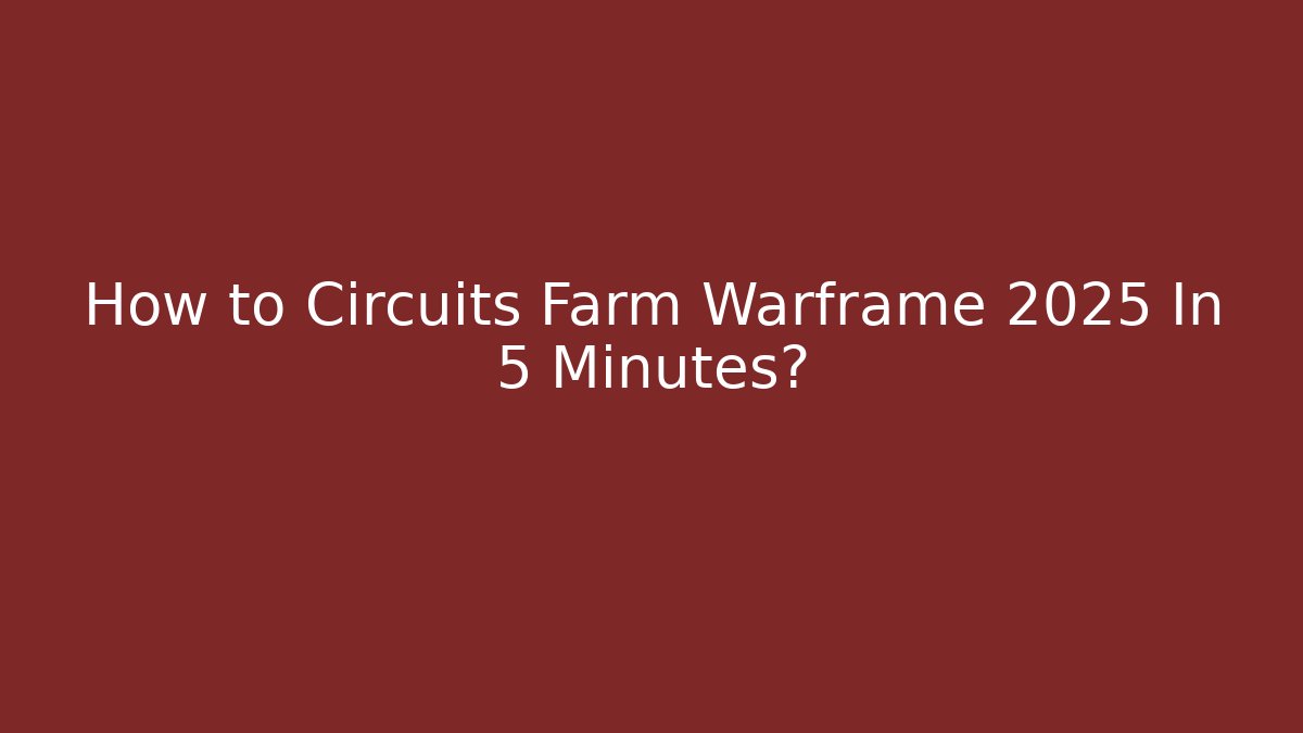How to Circuits Farm Warframe 2025 In 5 Minutes? - Critter Realm