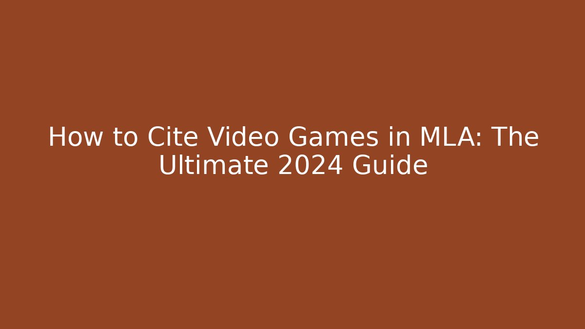 How to Cite Video Games in MLA: The Ultimate 2024 Guide