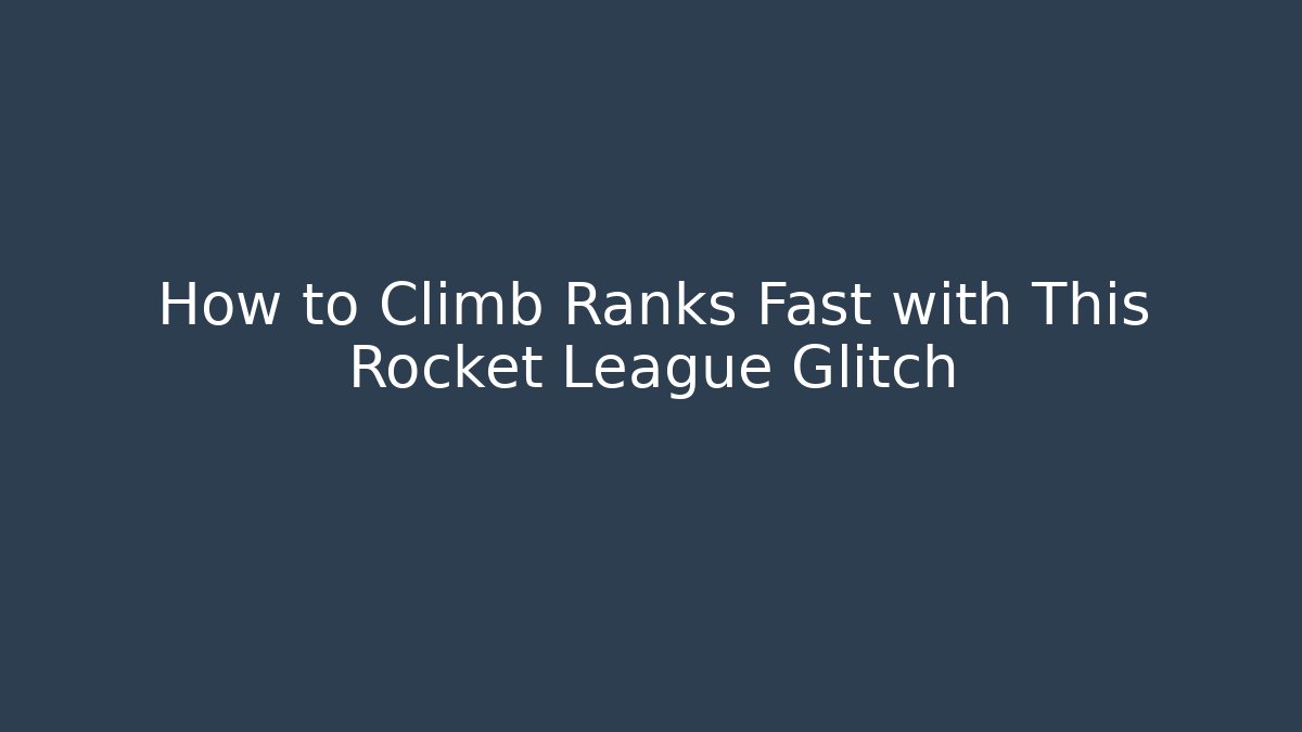 How to Climb Ranks Fast with This Rocket League Glitch