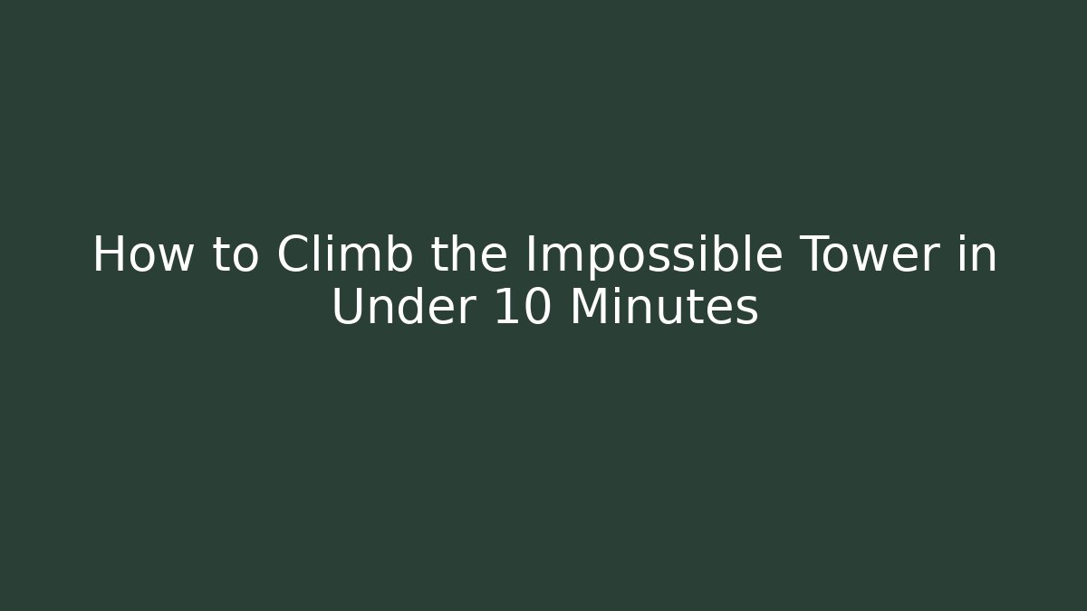 How to Climb the Impossible Tower in Under 10 Minutes