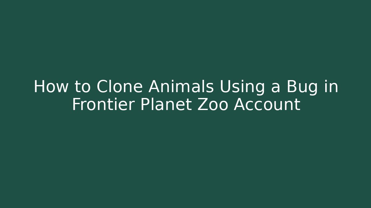 How to Clone Animals Using a Bug in Frontier Planet Zoo Account