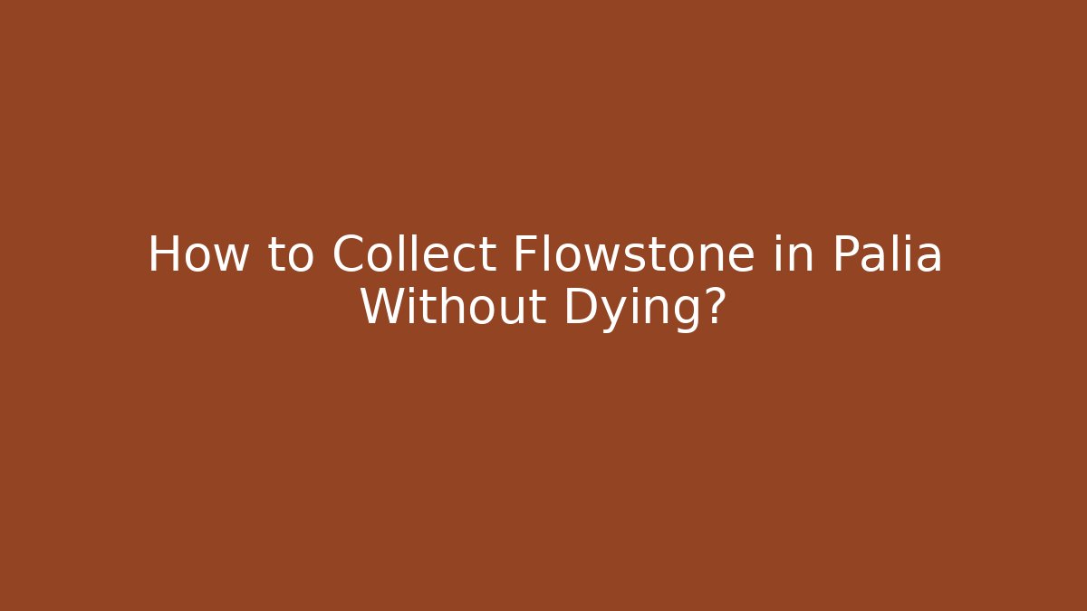 How to Collect Flowstone in Palia Without Dying?