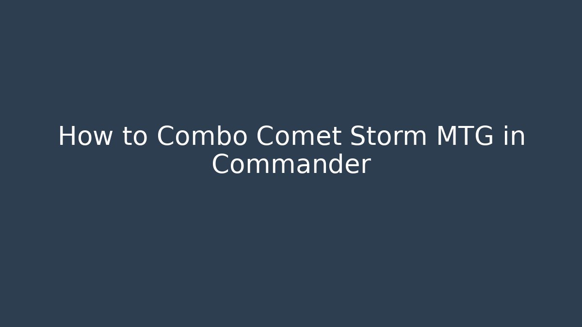 How to Combo Comet Storm MTG in Commander