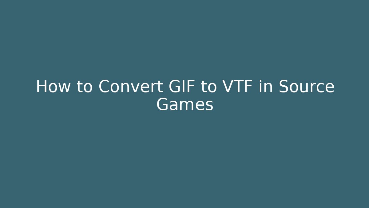 How to Convert GIF to VTF in Source Games