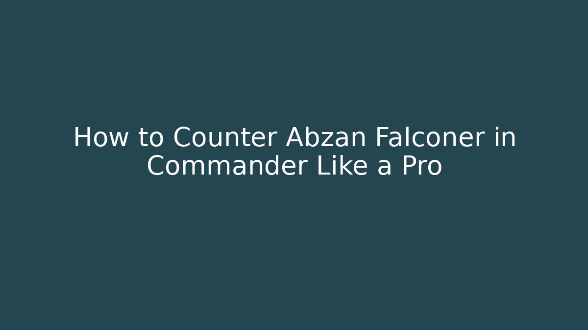 How to Counter Abzan Falconer in Commander Like a Pro