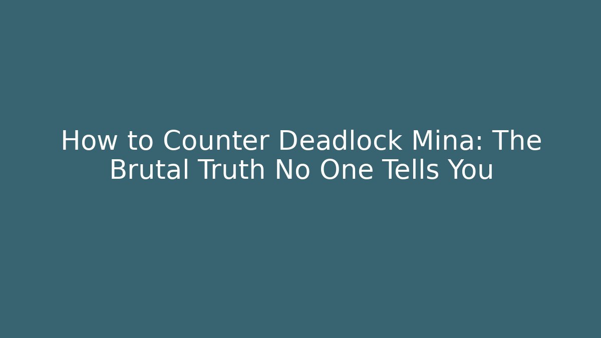 How to Counter Deadlock Mina: The Brutal Truth No One Tells You