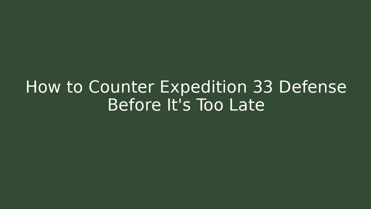 How to Counter Expedition 33 Defense Before It’s Too Late