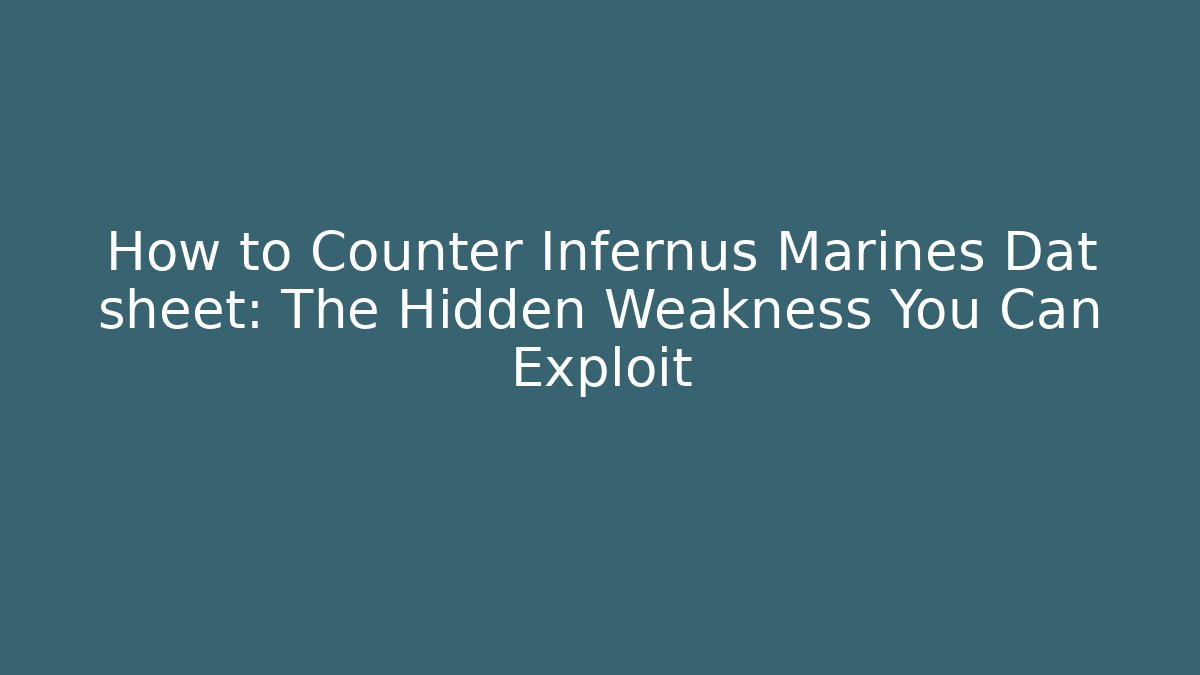 How to Counter Infernus Marines Dat sheet: The Hidden Weakness You Can Exploit