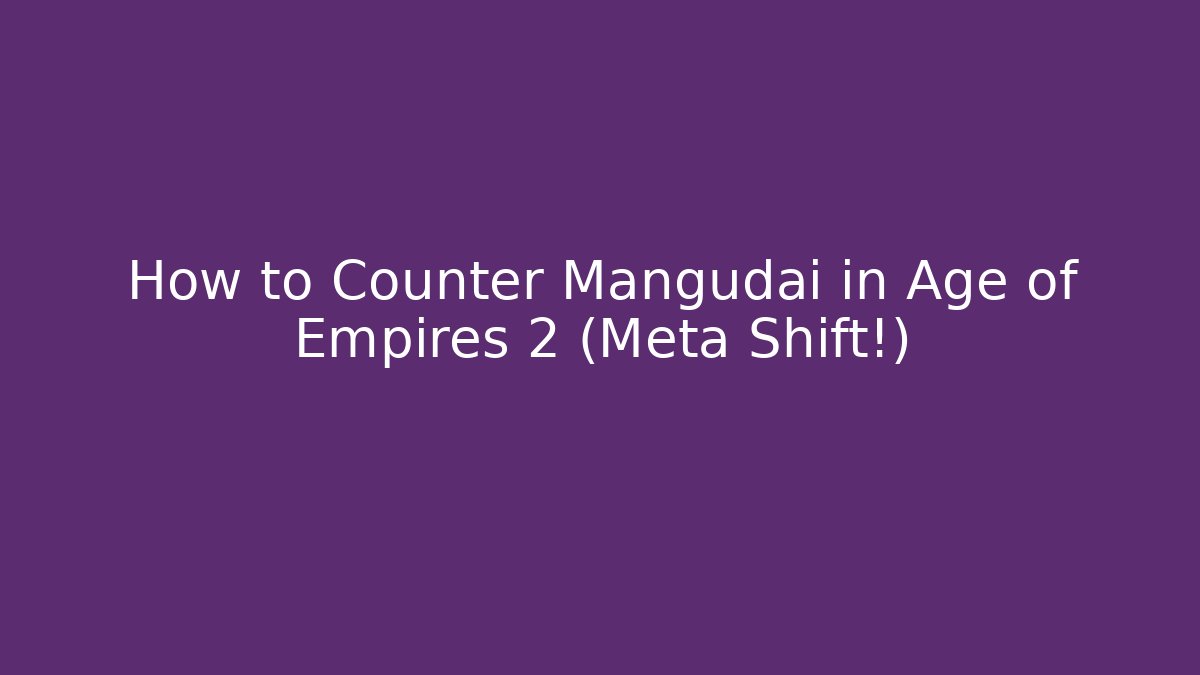 How to Counter Mangudai in Age of Empires 2 (Meta Shift!)