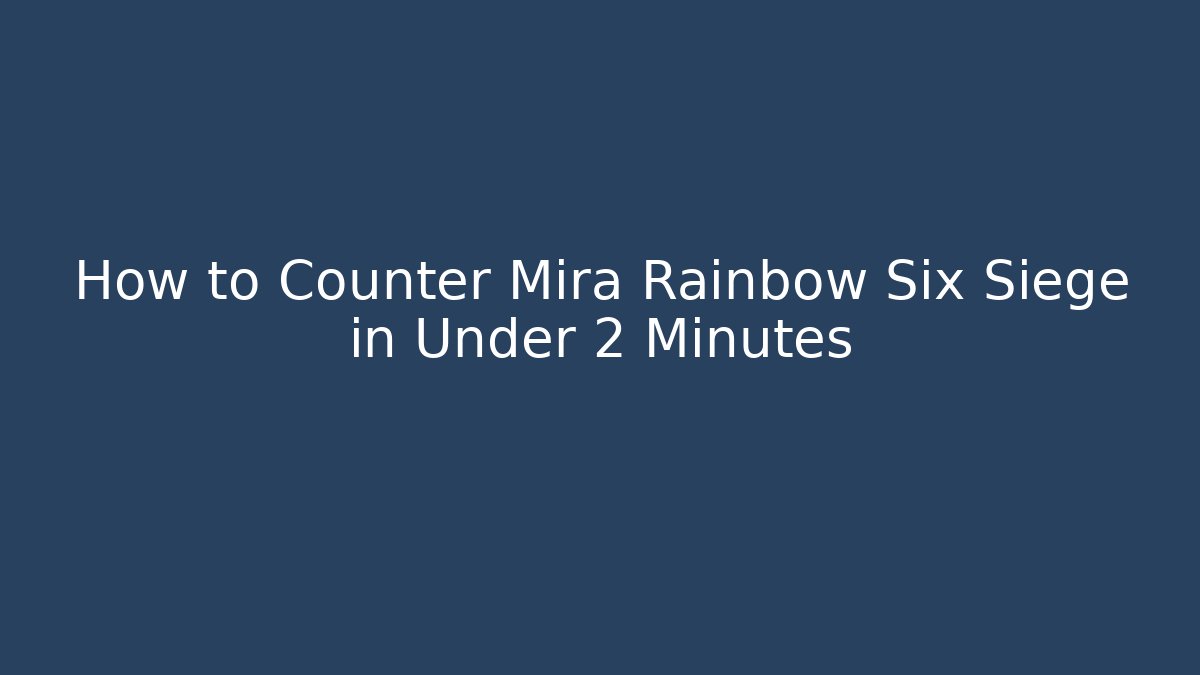 How to Counter Mira Rainbow Six Siege in Under 2 Minutes