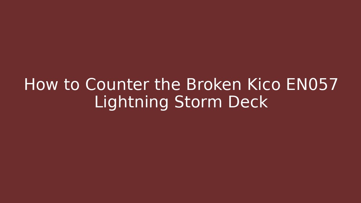How to Counter the Broken Kico EN057 Lightning Storm Deck